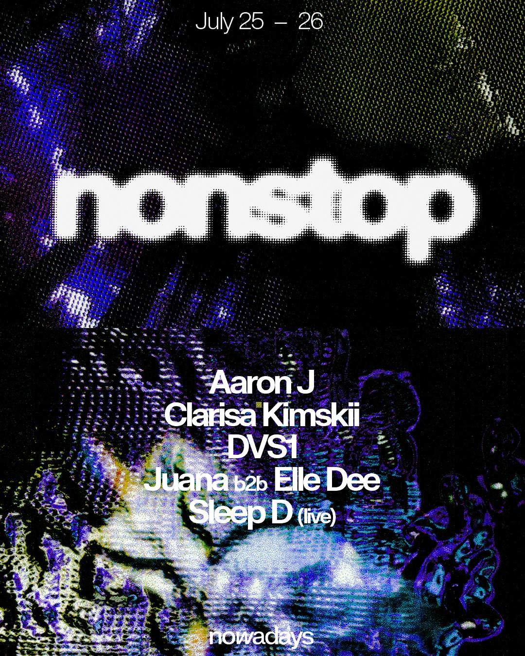 Nonstop: Aaron J, Clarisa Kimskii, DVS1, Juana b2b Elle Dee, Sleep D (live)