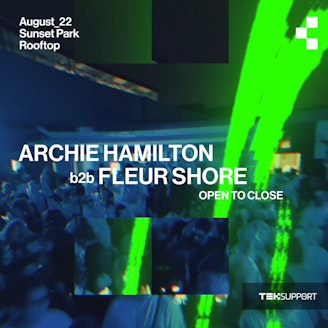 Teksupport: Archie Hamilton b2b Fleur Shore