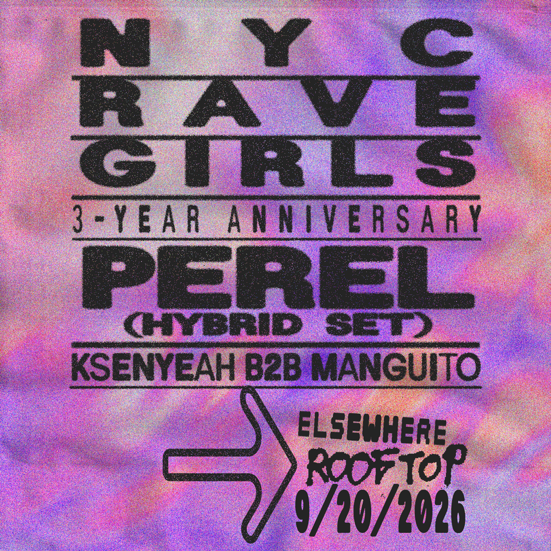 NYC RAVE GIRLS: 3-YEAR ANNIVERSARY, Perel (Hybrid Set), Ksenyeah b2b Mangui