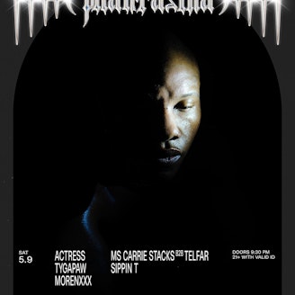 Phantasma: Actress, TYGAPAW, MORENXXX + Ms Carrie Stacks b2b Telfar, Sippin T